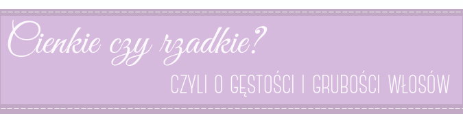 Cienkie czy rzadkie? czyli o gęstości i grubości włosów