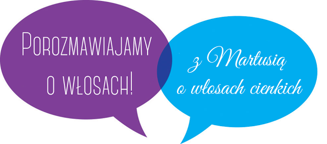 Porozmawiajmy o włosach… z Martusią o włosach cienkich